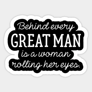 Behind Every Great Man Sticker